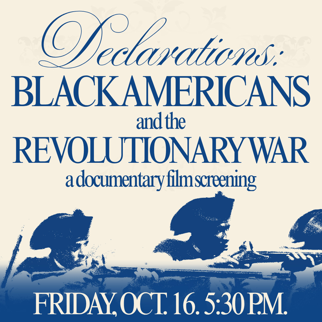 Illustration of Black Revolutionary War soldiers with text that reads, Declarations: Black Americans and the Revolutionary War a documentary film screening, Friday October 16 5:30 PM