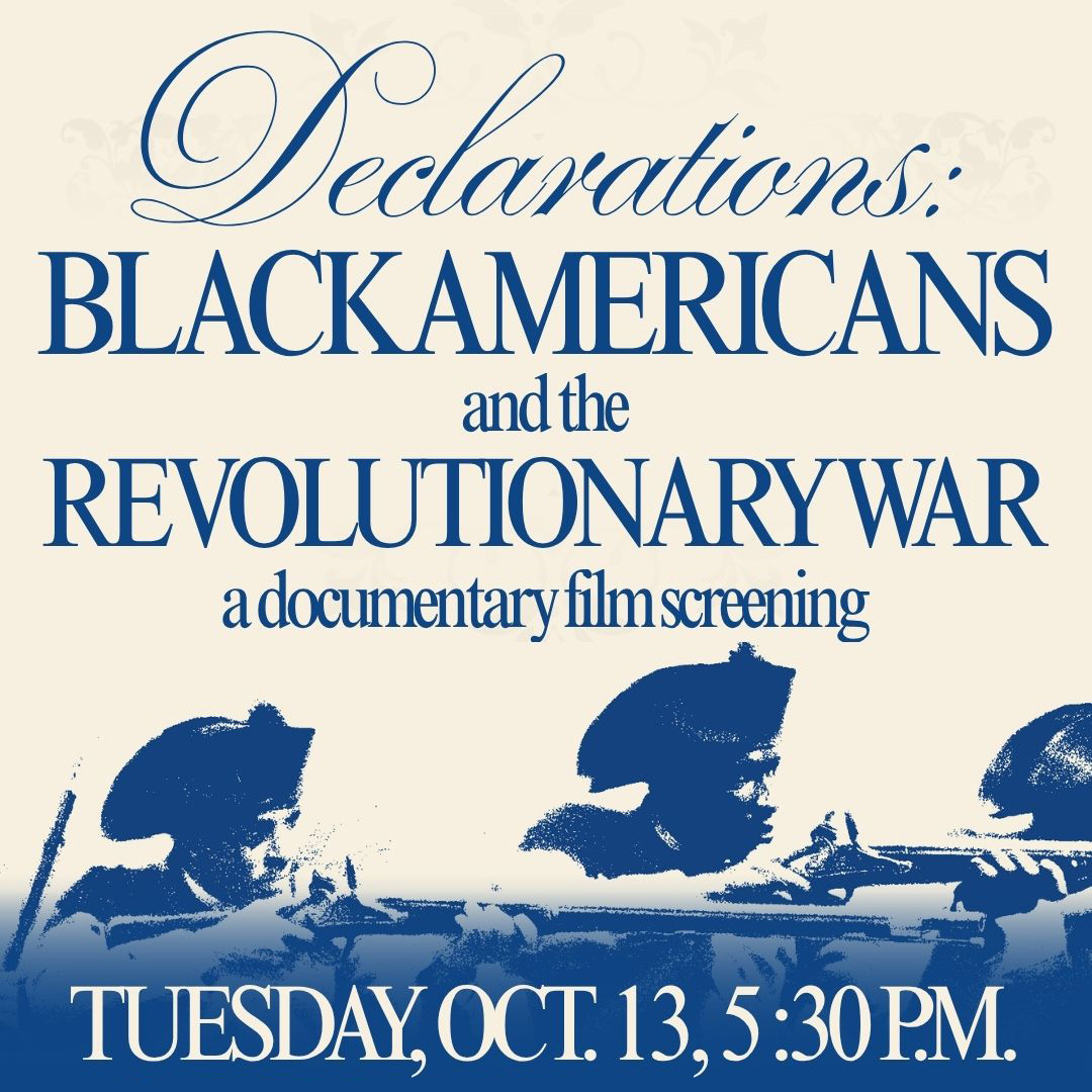 Illustration of Black Revolutionary War soldiers with text that reads, Declarations: Black Americans and the Revolutionary War a documentary film screening, Tuesday October 13 5:30 PM
