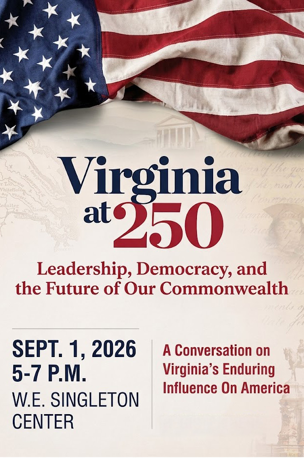 Virginia at 250: Leadership, Democracy and the Future of the Commonwealth; Sept. 1, 2026, 5-7 PM, Singleton Center