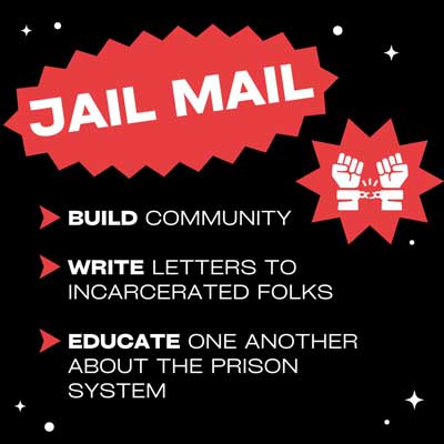 the jail mail program aims to build community, write letters to incarcerated folks, and educate one another about the prison system