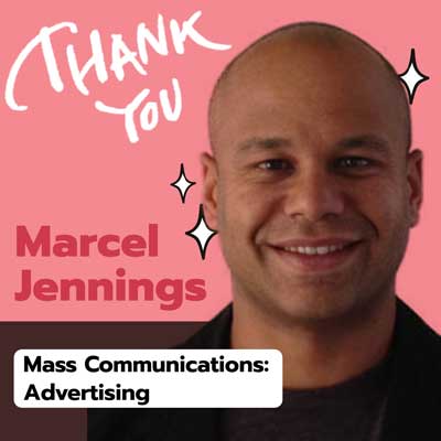 thank you to marcel jennings who teaches in the mass communications advertising program